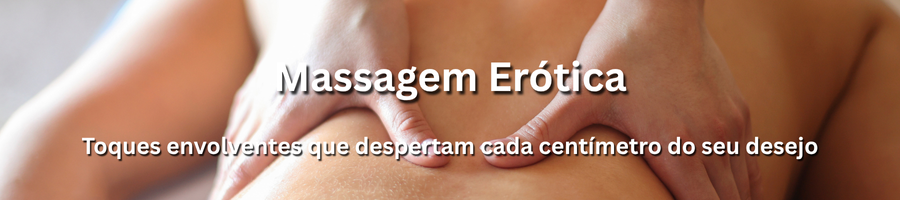 Massagem erótica com acompanhantes em Portugal – toque sensual para despertar os sentidos