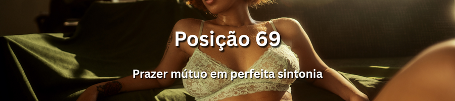 Posição 69 com acompanhantes em Portugal – prazer mútuo e conexão íntima