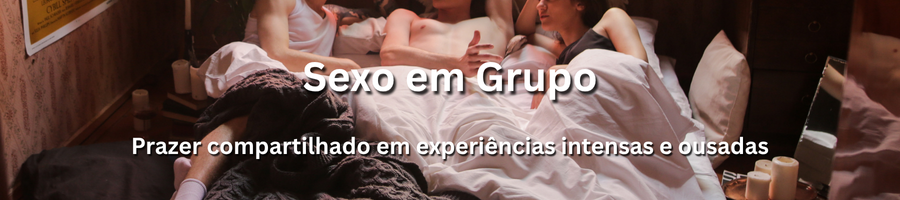 Sexo em grupo excitante com acompanhantes em Portugal – prazer compartilhado e intenso